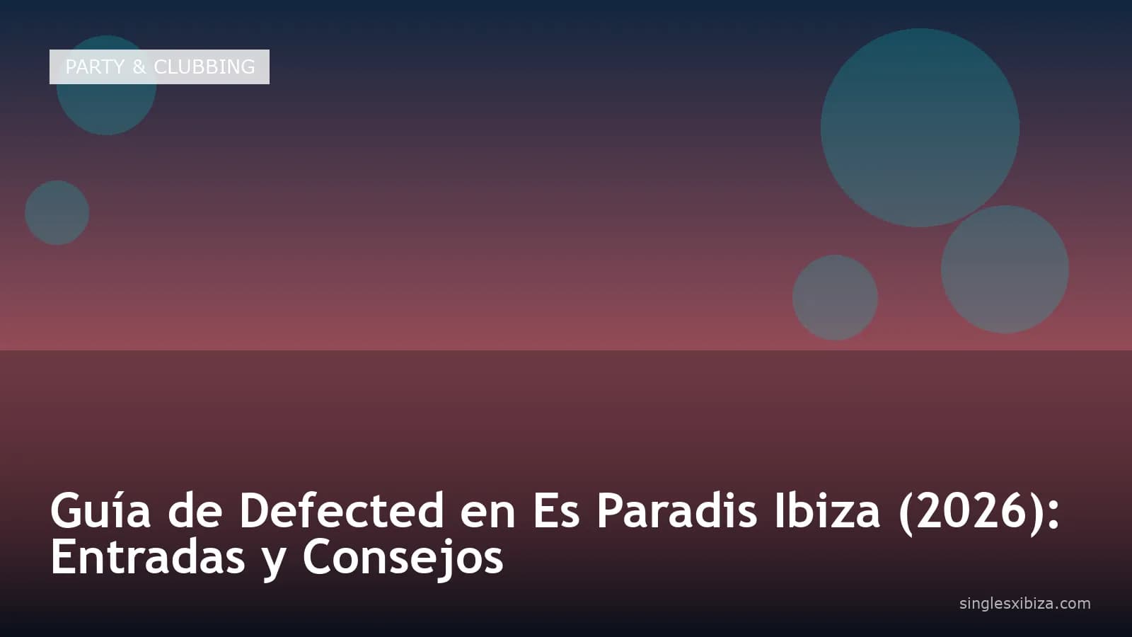 Guía de Defected en Es Paradis Ibiza (2026): Entradas y Consejos