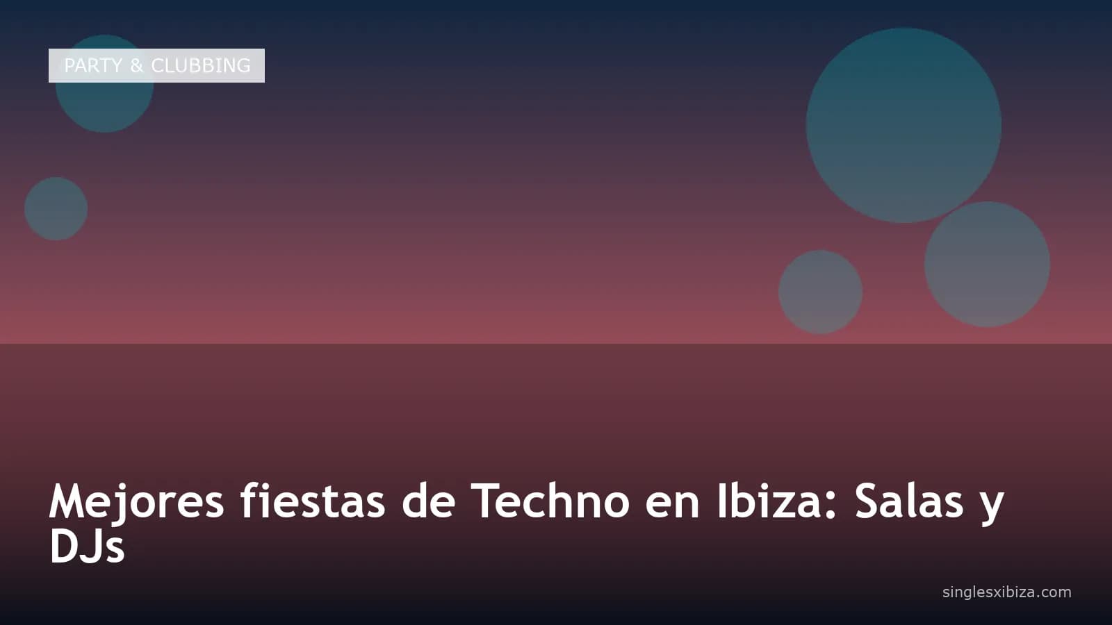 Mejores fiestas de Techno en Ibiza: Salas y DJs