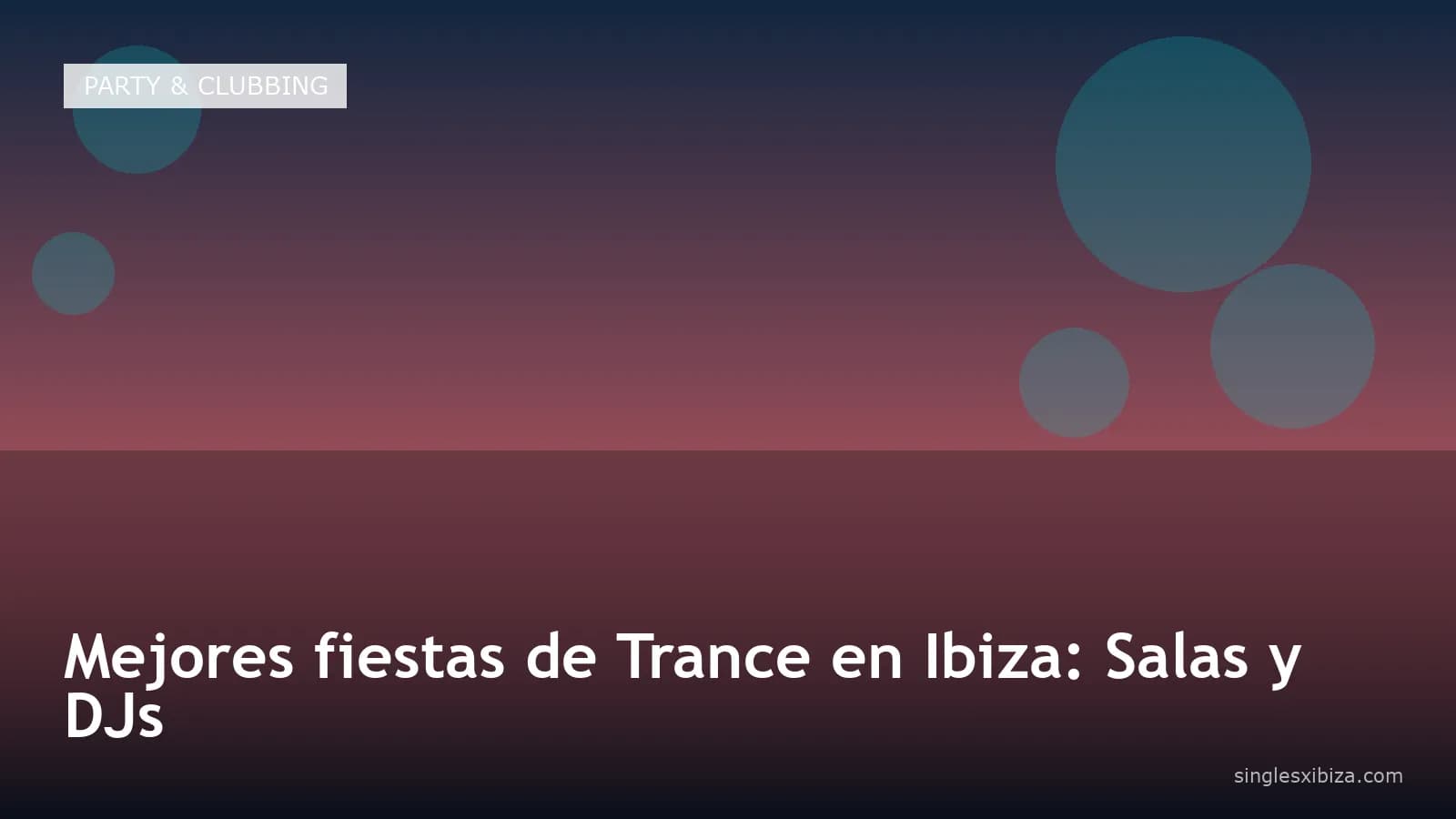 Mejores fiestas de Trance en Ibiza: Salas y DJs