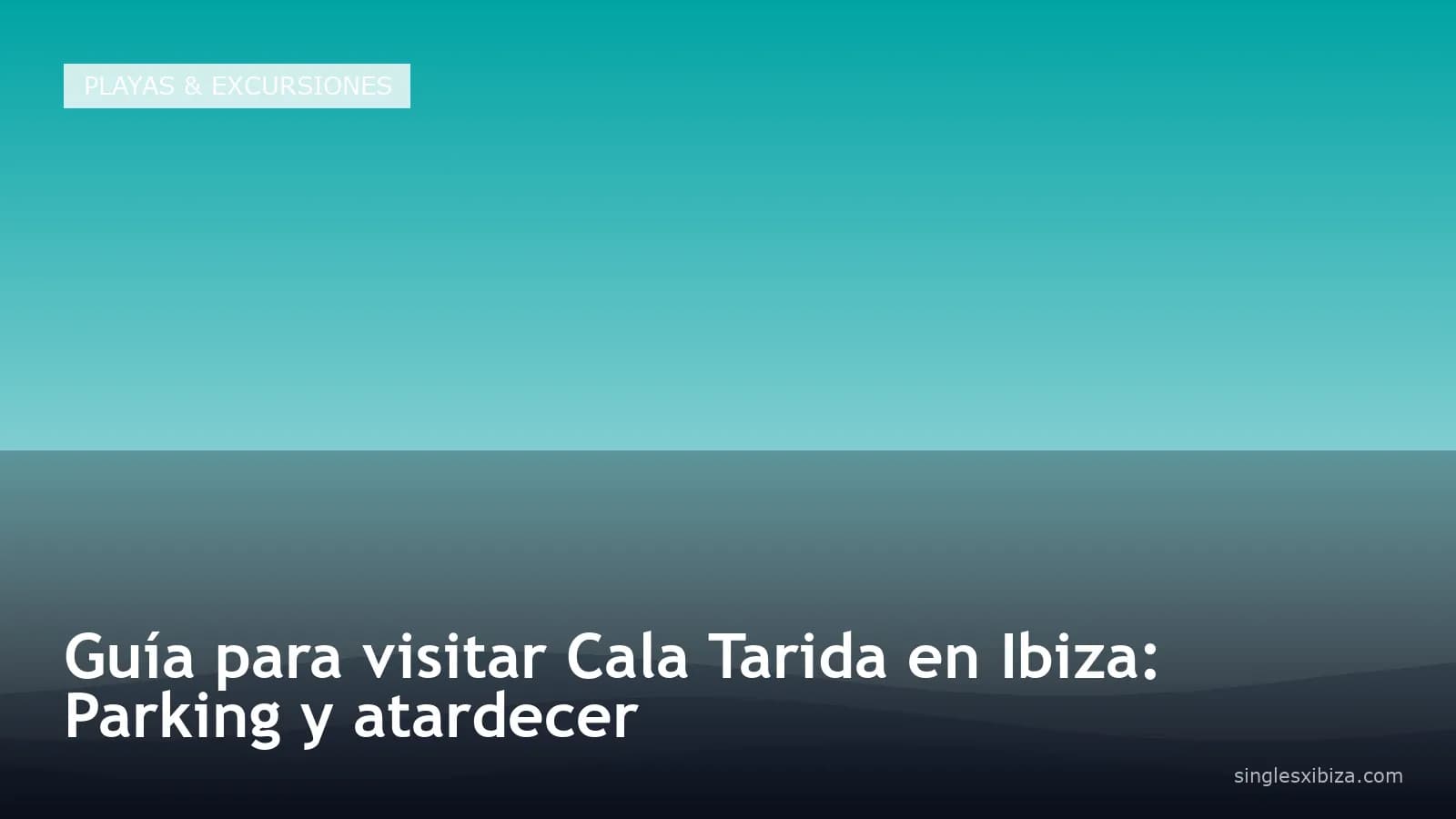 Guía para visitar Cala Tarida en Ibiza: Parking y atardecer