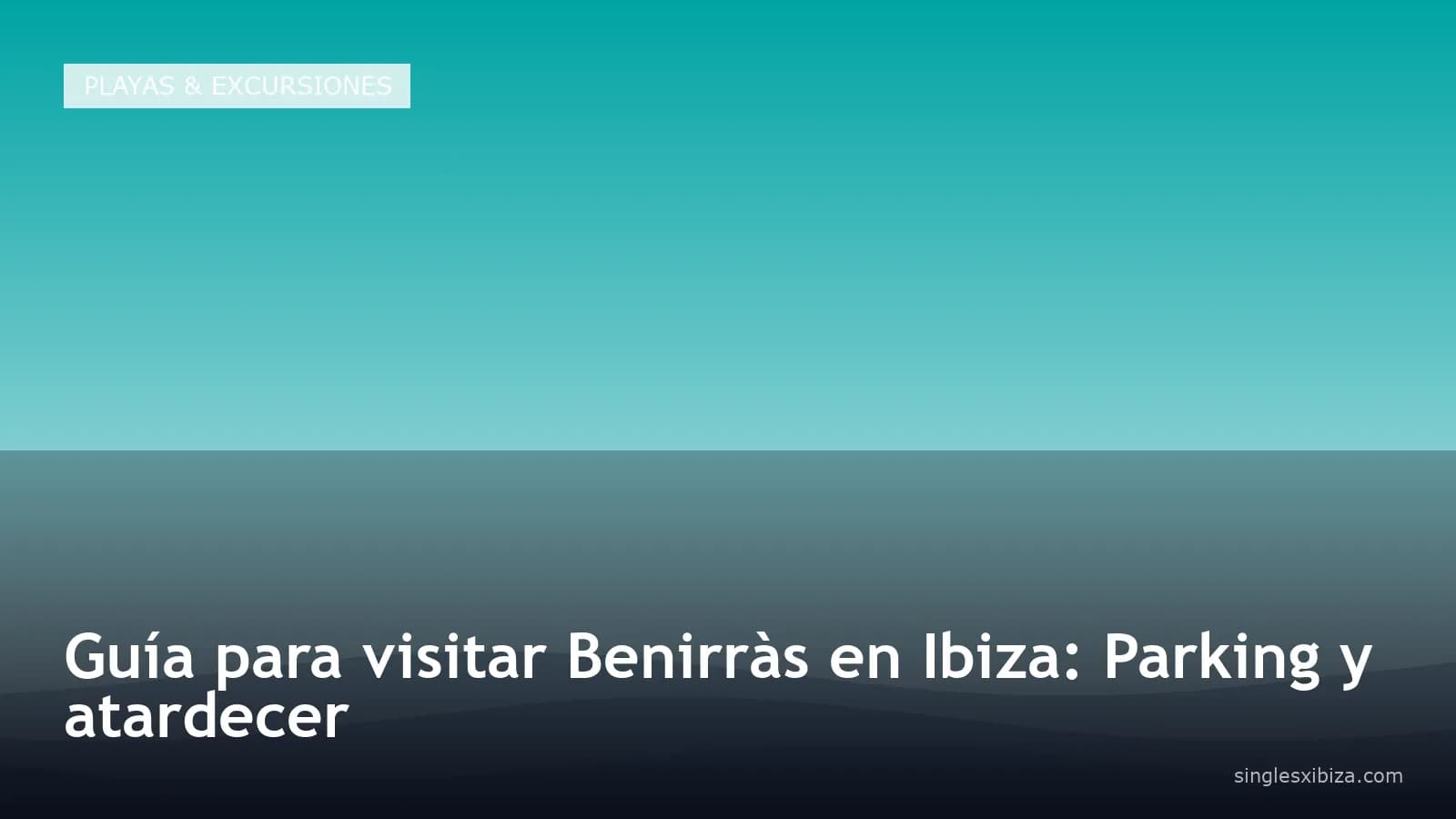 Guía para visitar Benirràs en Ibiza: Parking y atardecer