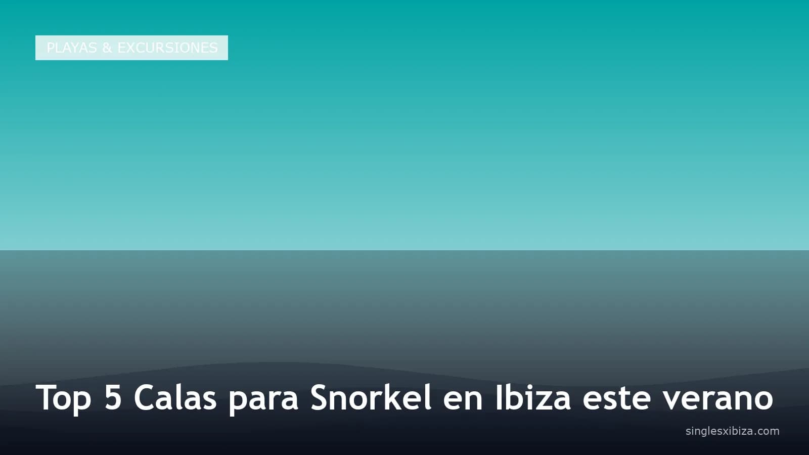 Top 5 Calas para Snorkel en Ibiza este verano
