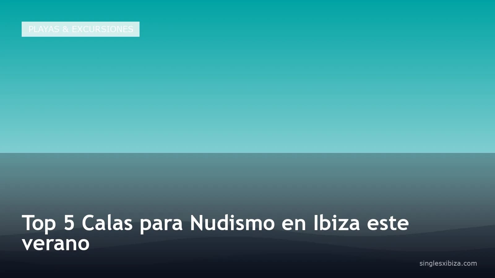 Top 5 Calas para Nudismo en Ibiza este verano