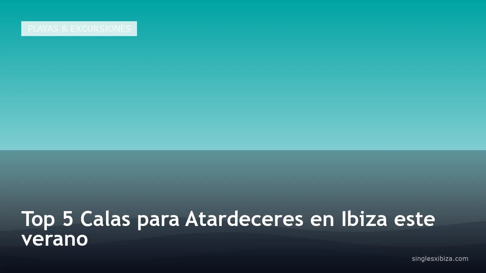Top 5 Calas para Atardeceres en Ibiza este verano