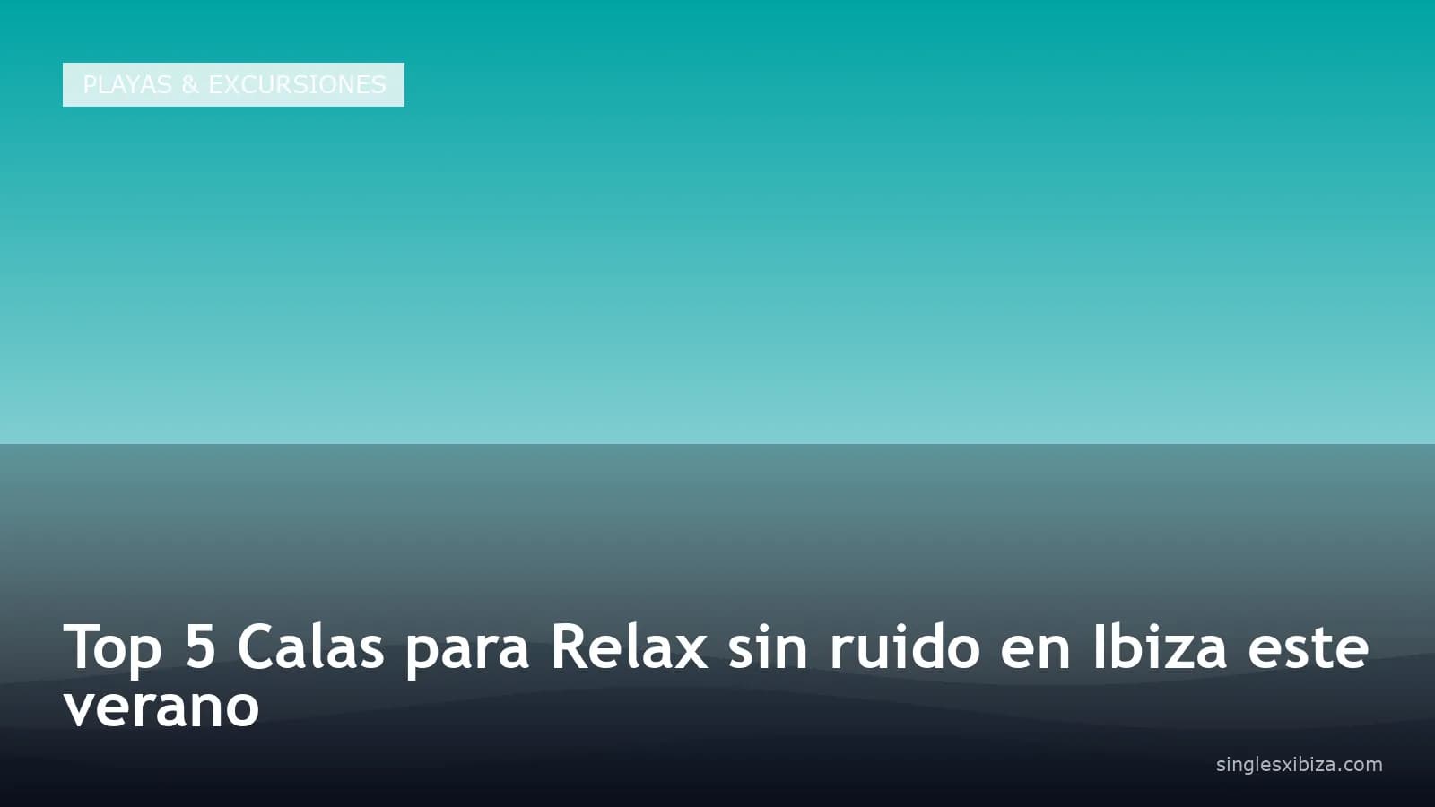 Top 5 Calas para Relax sin ruido en Ibiza este verano
