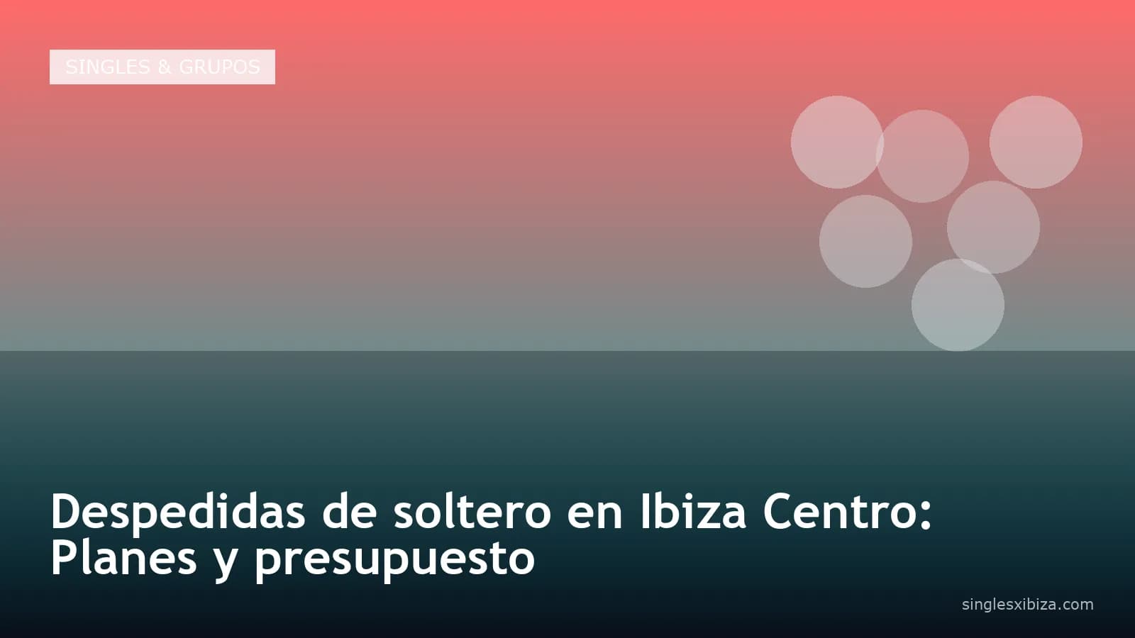 Despedidas de soltero en Ibiza Centro: Planes y presupuesto