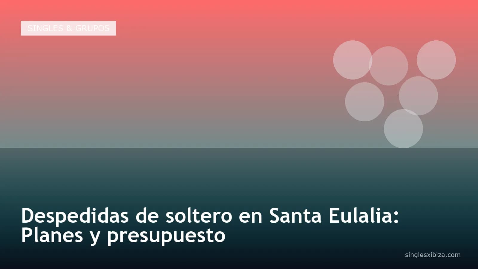 Despedidas de soltero en Santa Eulalia: Planes y presupuesto