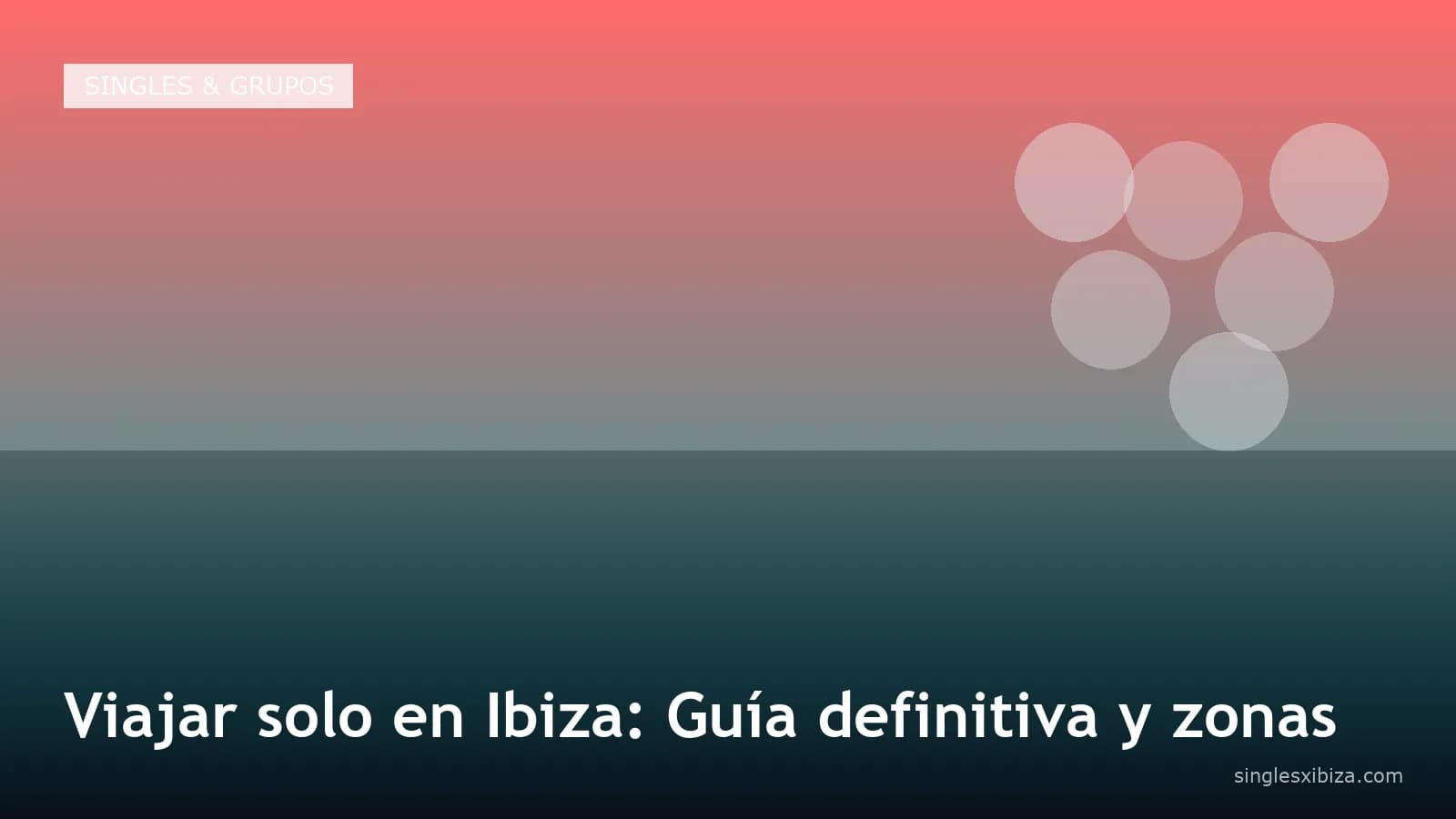 Viajar solo en Ibiza: Guía definitiva y zonas