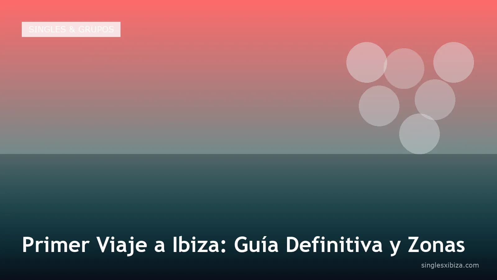 Primer Viaje a Ibiza: Guía Definitiva y Zonas