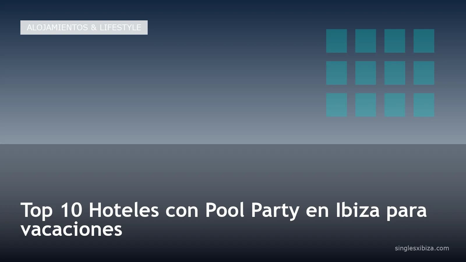Top 10 Hoteles con Pool Party en Ibiza para vacaciones