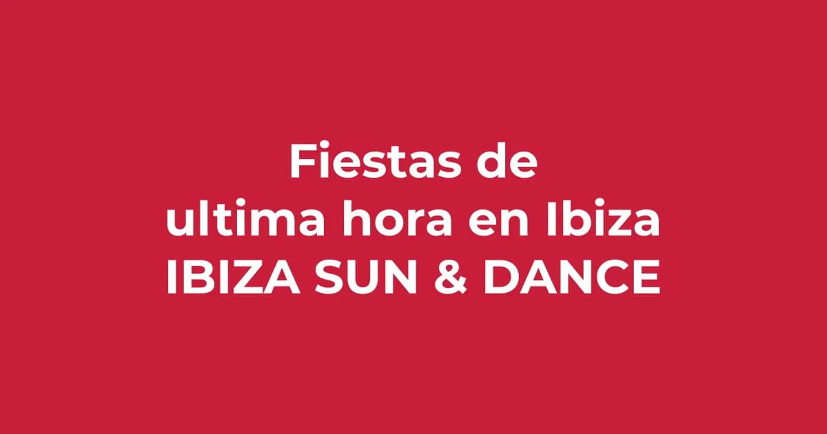 Fiestas de última hora en Ibiza: cómo ir aunque no lo hayas planeado