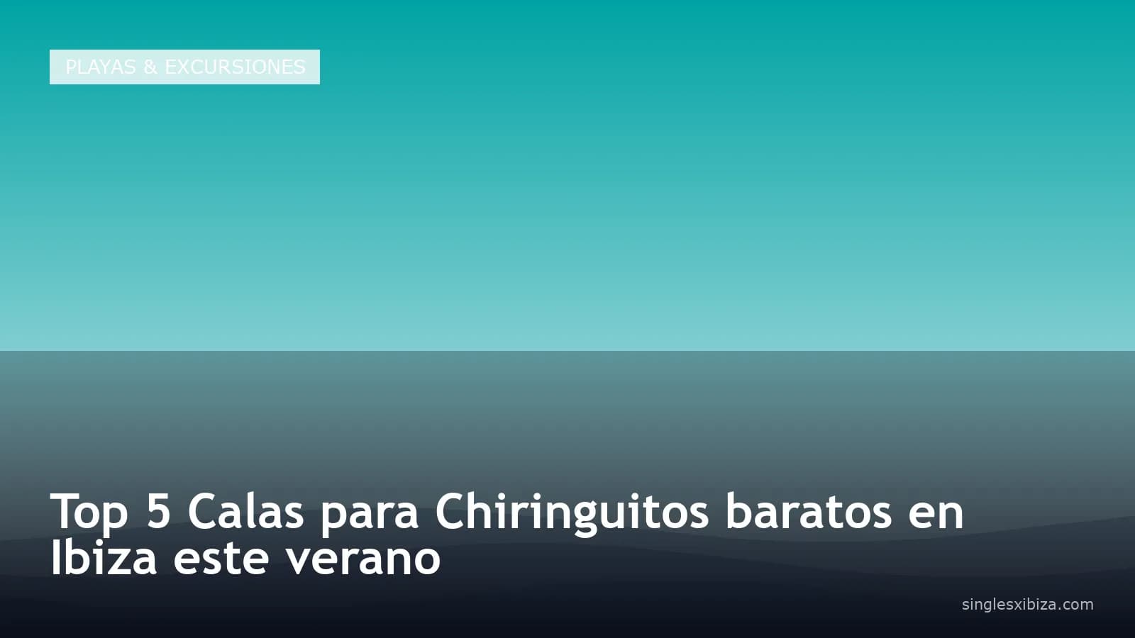 Top 5 Calas para Chiringuitos baratos en Ibiza este verano